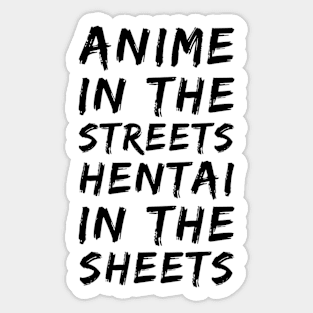 ANIME IN THE STREETS HENTAI IN THE SHEETS Sticker